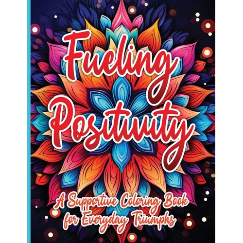 Fueling Positivity: A Supportive Coloring Book for Everyday Triumphs - Paperback