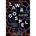 Law & Gospel in Action: Foundations, Ethics, Church - Paperback