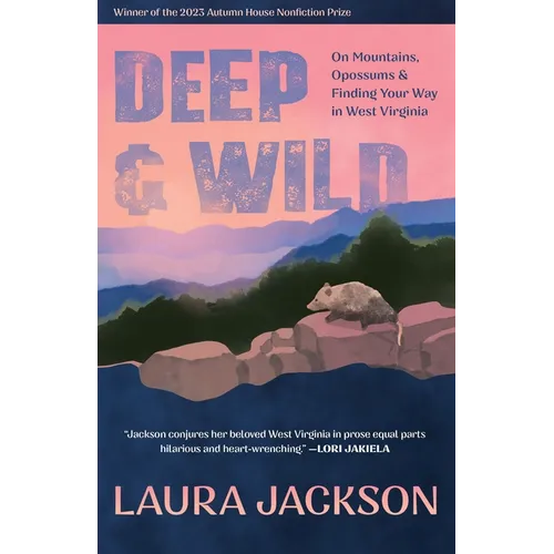 Deep & Wild: On Mountains, Opossums & Finding Your Way in West Virginia - Paperback