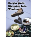 Barrio Walk: Stepping Into Wisdom - Paperback