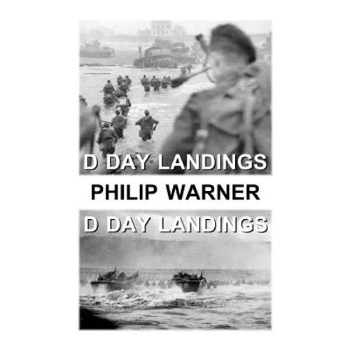 Phillip Warner - The D Day Landings