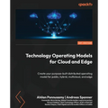 Technology Operating Models for Cloud and Edge: Create your purpose-built distributed operating model for public, hybrid, multicloud, and edge - Paperback