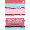 Treating Trauma in Trans People: An Intersectional, Phase-Based Approach - Paperback