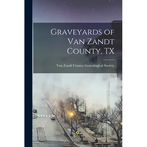 Graveyards of Van Zandt County, TX