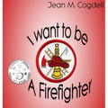 I Want to be a Firefighter - Hardcover