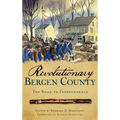 Revolutionary Bergen County: The Road to Independence