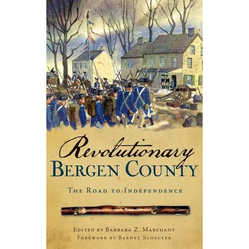 Revolutionary Bergen County: The Road to Independence