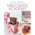 Mini Cakes Academy: Step-By-Step Expert Cake Decorating Techniques for Over 30 Mini Cake Designs - Paperback