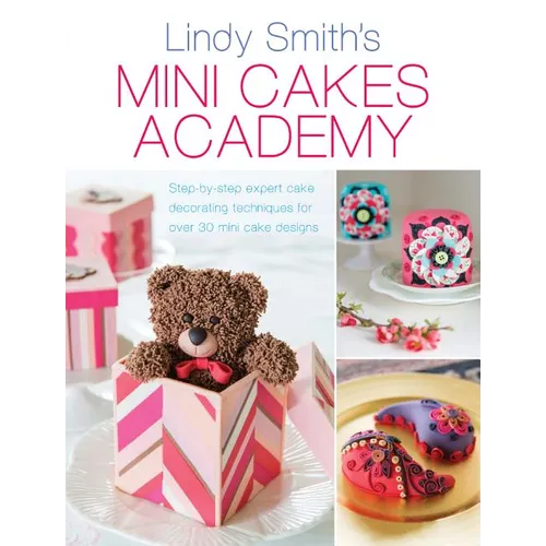 Mini Cakes Academy: Step-By-Step Expert Cake Decorating Techniques for Over 30 Mini Cake Designs - Paperback