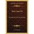 Then Came Oil: The Story Of The Last Frontier