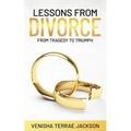 Lessons From Divorce: From Tragedy to Triumph - Paperback