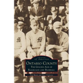 Ontario County: The Golden Age of Railroads and Baseball