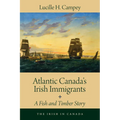 Atlantic Canada's Irish Immigrants: A Fish and Timber Story - Paperback