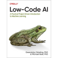 Low-Code AI: A Practical Project-Driven Introduction to Machine Learning - Paperback
