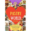 Welcome to Pastry World: Unlock EVERY Secret of Cooking Through 500 AMAZING Pastry Recipes (Pastry Cookbook, Puff Pastry Cookbook, ...) (Unlock - Paperback
