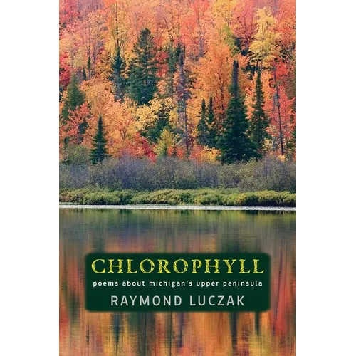 Chlorophyll: Poems about Michigan's Upper Peninsula