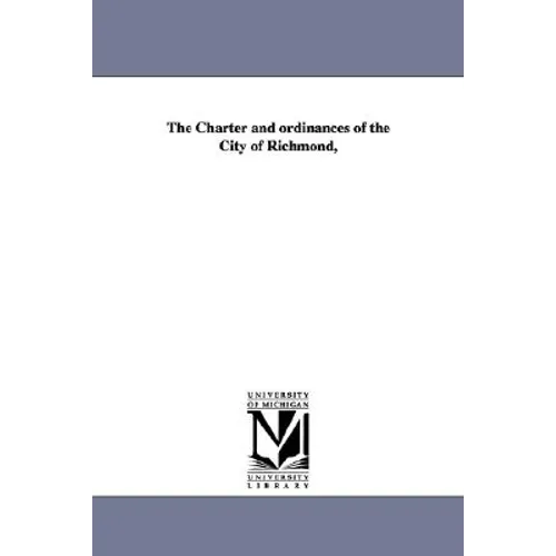 The Charter and ordinances of the City of Richmond,