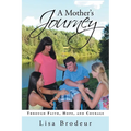 A Mother's Journey: Through Faith, Hope, and Courage - Paperback