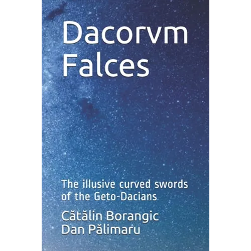 Dacorvm Falces: The illusive curved swords of the Geto-Dacians