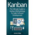 Kanban: The Ultimate Guide to Kanban Methodology for Agile Software Development - Hardcover