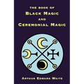 The Book of Black Magic and Ceremonial Magic - Paperback