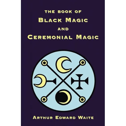 The Book of Black Magic and Ceremonial Magic - Paperback