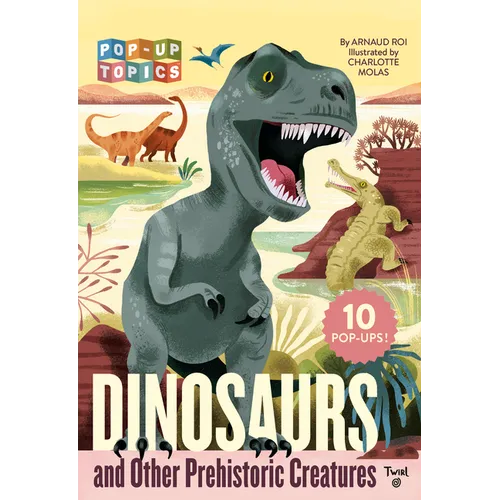 Pop-Up Topics: Dinosaurs and Other Prehistoric Creatures - Paperback