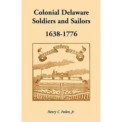 Colonial Delaware Soldiers and Sailors, 1638-1776 - Paperback
