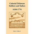 Colonial Delaware Soldiers and Sailors, 1638-1776