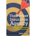 The Perfect Insurance Agency: Simple Changes to Ensure Success! - Paperback