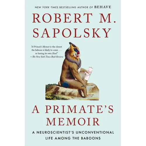 A Primate's Memoir: A Neuroscientist's Unconventional Life Among the Baboons - Paperback