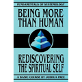 Being More Than Human: Rediscovering the Spiritual Self - Paperback