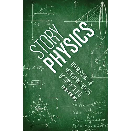 Story Physics: Harnessing the Underlying Forces of Storytelling - Paperback