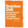 Baseline Shift: Untold Stories of Women in Graphic Design History - Paperback