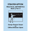 Strayer-Upton Practical Arithmetics BOOK 2, Part 2 (Yesterday's Classics) - Paperback