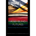 Assembling Futures: Economy, Ecology, Democracy, and Religion - Paperback