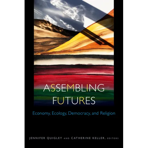 Assembling Futures: Economy, Ecology, Democracy, and Religion - Paperback