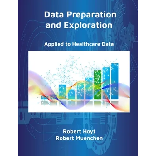 Data Preparation and Exploration: Applied to Healthcare Data - Paperback