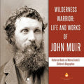 Wilderness Warrior: Life and Works of John Muir Historical Books on Nature Grade 3 Children's Biographies - Paperback
