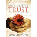 Wounded Trust: Daring to Embrace Life at the Core of Pain - Paperback