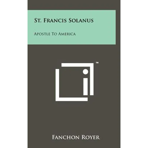 St. Francis Solanus: Apostle To America