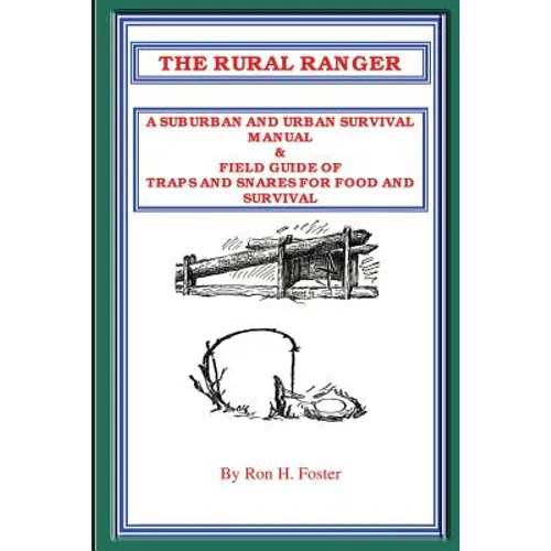The Rural Ranger a Suburban and Urban Survival Manual & Field Guide of Traps and Snares for Food and Survival