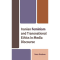 Iranian Feminism and Transnational Ethics in Media Discourse - Paperback