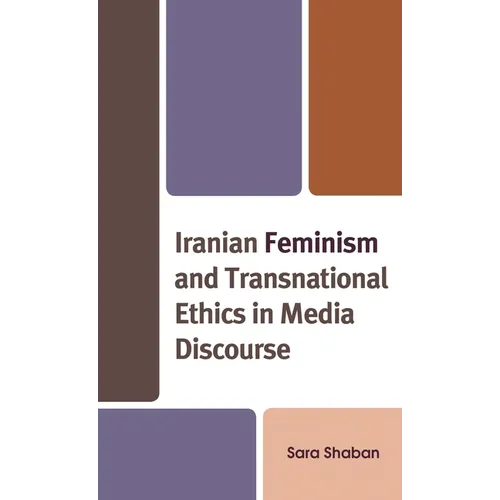 Iranian Feminism and Transnational Ethics in Media Discourse - Paperback