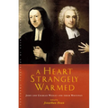 A Heart Strangely Warmed: John and Charles Wesley and Their Writings - Paperback