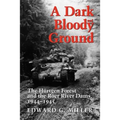 A Dark and Bloody Ground: The Hurtgen Forest and the Roer River Dams, 1944-1945