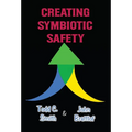 Creating Symbiotic Safety: Implementing a Thriving Safety Program in One Year - Hardcover