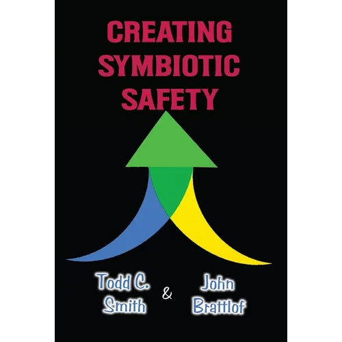 Creating Symbiotic Safety: Implementing a Thriving Safety Program in One Year - Hardcover