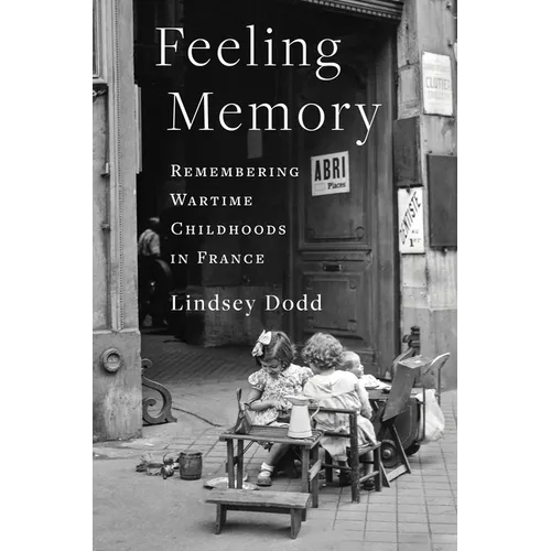 Feeling Memory: Remembering Wartime Childhoods in France