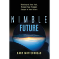 Nimble Future: Reinterpret Your Past, Protect Your Present, Engage In Your Future - Hardcover
